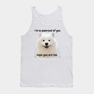 i'm so pawroud of you pun - white pomerarian dog cute inspirational & funny Tank Top